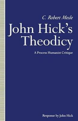 John Hick’s Theodicy: A Process Humanist Critique - C Robert Mesle - cover