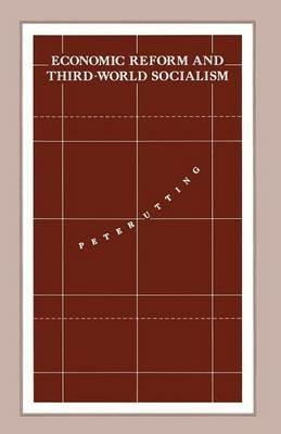 Economic Reform and Third-World Socialism: A Political Economy of Food Policy in Post-Revolutionary Societies - Peter Utting - cover