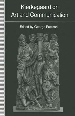 Kierkegaard on Art and Communication - George Pattison - cover
