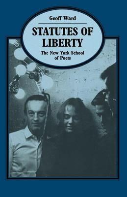 Statutes of Liberty: The New York School of Poets - Geoff Ward - cover