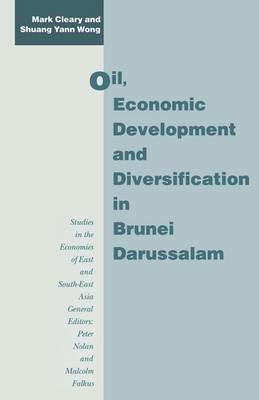 Oil, Economic Development and Diversification in Brunei Darussalam - Mark Cleary,Shuang Yann Wong - cover