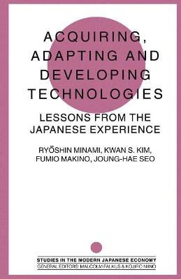 Acquiring, Adapting and Developing Technologies: Lessons from the Japanese Experience - cover