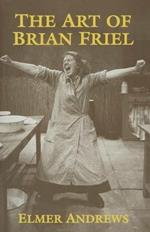 The Art of Brian Friel: Neither Reality Nor Dreams