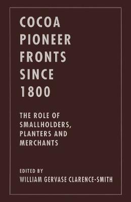 Cocoa Pioneer Fronts since 1800: The Role of Smallholders, Planters and Merchants - cover