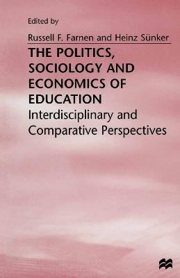 The Politics, Sociology and Economics of Education: Interdisciplinary and Comparative Perspectives - cover