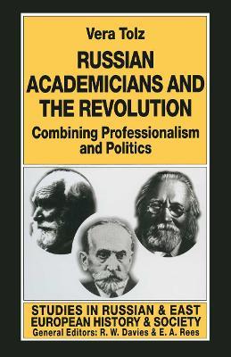 Russian Academicians and the Revolution: Combining Professionalism and Politics - Vera Tolz - cover