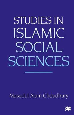 Studies in Islamic Social Sciences - Masudul Alam Choudhury - cover