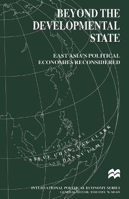 Beyond the Developmental State: East Asia’s Political Economies Reconsidered - cover