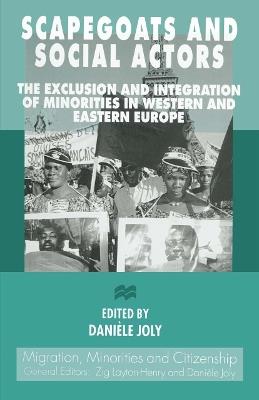 Scapegoats and Social Actors: The Exclusion and Integration of Minorities in Western and Eastern Europe - cover