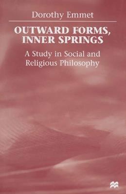 Outward Forms, Inner Springs: A Study in Social and Religious Philosophy - D. Emmet - cover