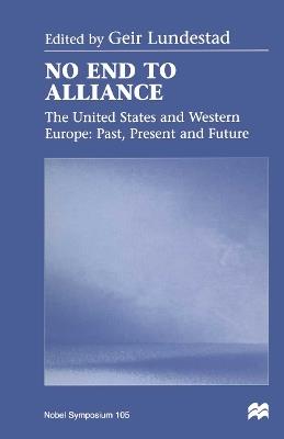 No End to Alliance: The United States and Western Europe: Past, Present and Future - cover