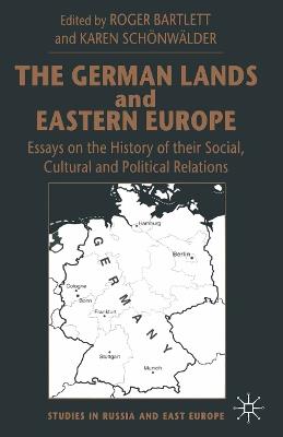 The German Lands and Eastern Europe: Essays on the History of their Social, Cultural and Political Relations - cover