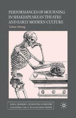 Performances of Mourning in Shakespearean Theatre and Early Modern Culture - T. Döring - cover