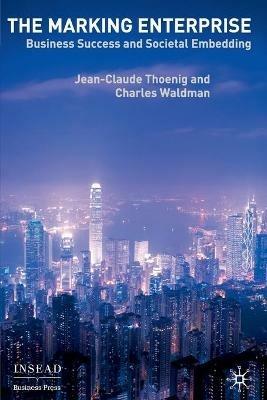 The Marking Enterprise: Business Success and Societal Embedding - Jean-Claude Thoenig,Charles Waldman - cover