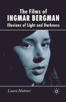 The Films of Ingmar Bergman: Illusions of Light and Darkness - L. Hubner - cover