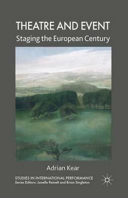 Theatre and Event: Staging the European Century - A. Kear - cover