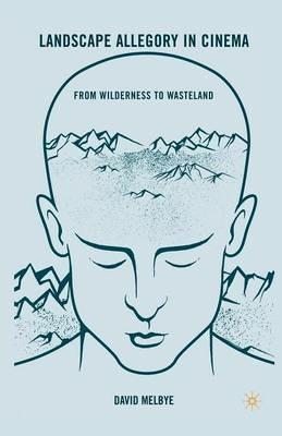 Landscape Allegory in Cinema: From Wilderness to Wasteland - D. Melbye - cover