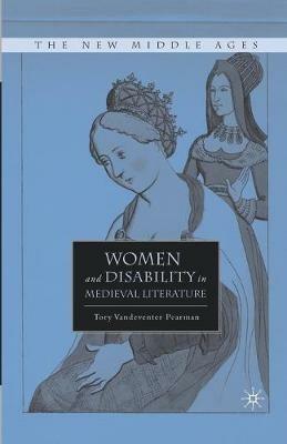 Women and Disability in Medieval Literature - T. Pearman - cover