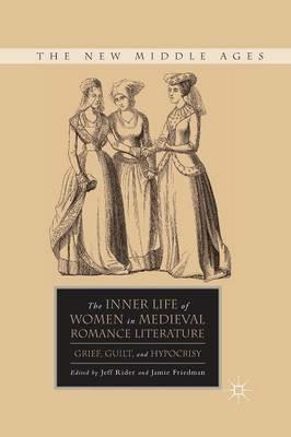 The Inner Life of Women in Medieval Romance Literature: Grief, Guilt, and Hypocrisy - cover