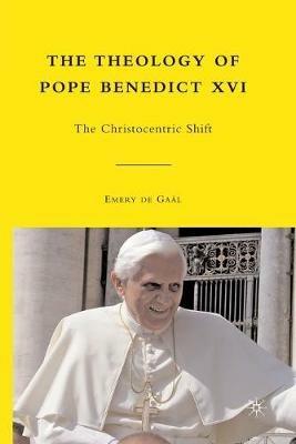 The Theology of Pope Benedict XVI: The Christocentric Shift - Emery De Gaal - cover