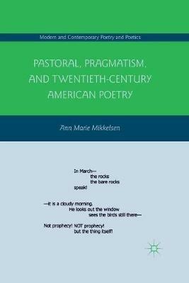 Pastoral, Pragmatism, and Twentieth-Century American Poetry - A. Mikkelsen - cover