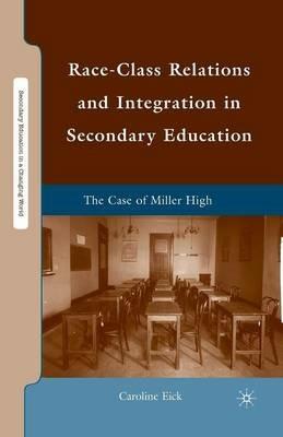 Race-Class Relations and Integration in Secondary Education: The Case of Miller High - Caroline Eick - cover