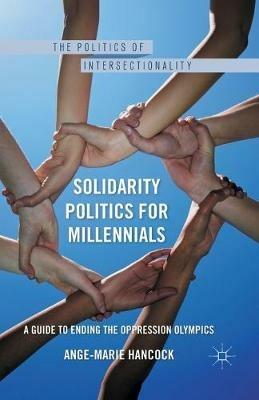Solidarity Politics for Millennials: A Guide to Ending the Oppression Olympics - A. Hancock - cover