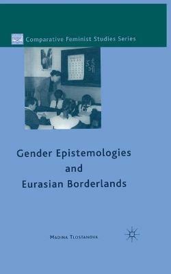 Gender Epistemologies and Eurasian Borderlands - M. Tlostanova - cover