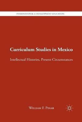 Curriculum Studies in Mexico: Intellectual Histories, Present Circumstances - W. Pinar - cover