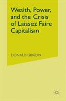 Wealth, Power, and the Crisis of Laissez Faire Capitalism - D. Gibson - cover