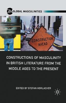 Constructions of Masculinity in British Literature from the Middle Ages to the Present - cover