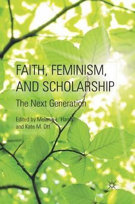 Faith, Feminism, and Scholarship: The Next Generation - cover