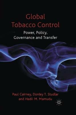 Global Tobacco Control: Power, Policy, Governance and Transfer - P. Cairney,D. Studlar,H. Mamudu - cover