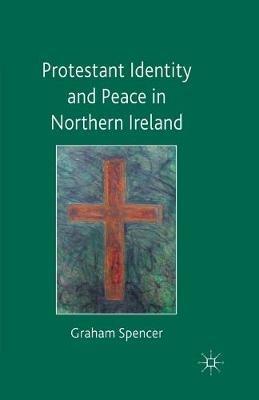 Protestant Identity and Peace in Northern Ireland - Graham Spencer - cover