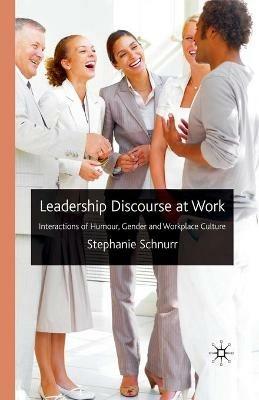 Leadership Discourse at Work: Interactions of Humour, Gender and Workplace Culture - S. Schnurr - cover