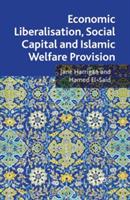 Economic Liberalisation, Social Capital and Islamic Welfare Provision - J. Harrigan,H. El-Said - cover