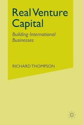 Real Venture Capital: Building International Businesses - R. Thompson - cover