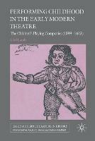 Performing Childhood in the Early Modern Theatre: The Children's Playing Companies (1599-1613) - Edel Lamb - cover