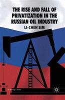 The Rise and Fall of Privatization in the Russian Oil Industry - L. Sim - cover