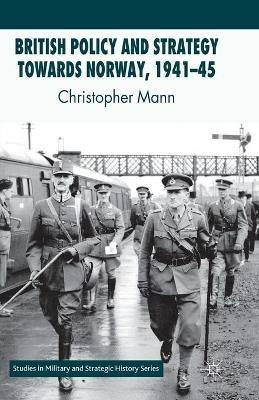 British Policy and Strategy towards Norway, 1941-45 - C. Mann - cover