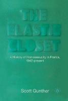 The Elastic Closet: A History of Homosexuality in France, 1942-present
