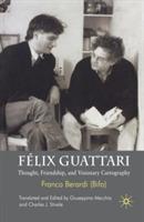 Félix Guattari: Thought, Friendship, and Visionary Cartography - Franco Berardi Bifo - cover