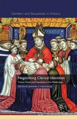 Negotiating Clerical Identities: Priests, Monks and Masculinity in the Middle Ages - cover