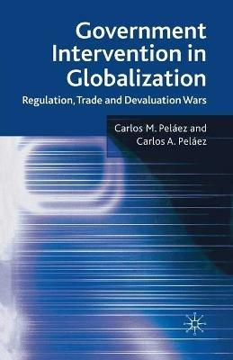 Government Intervention in Globalization: Regulation, Trade and Devaluation Wars - C. Peláez - cover