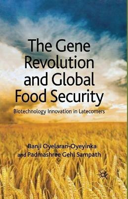 The Gene Revolution and Global Food Security: Biotechnology Innovation in Latecomers - B. Oyelaran-Oyeyinka,P. Gehl Sampath - cover