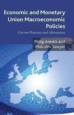 Economic and Monetary Union Macroeconomic Policies: Current Practices and Alternatives - P. Arestis - cover