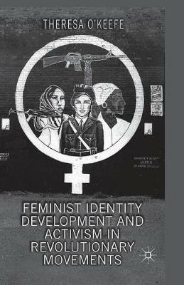Feminist Identity Development and Activism in Revolutionary Movements - T. O'Keefe - cover