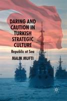 Daring and Caution in Turkish Strategic Culture: Republic at Sea - M. Mufti - cover