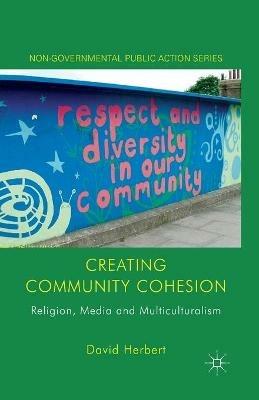 Creating Community Cohesion: Religion, Media and Multiculturalism - D. Herbert - cover