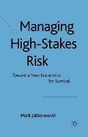 Managing High-Stakes Risk: Toward a New Economics for Survival - M. Jablonowski - cover